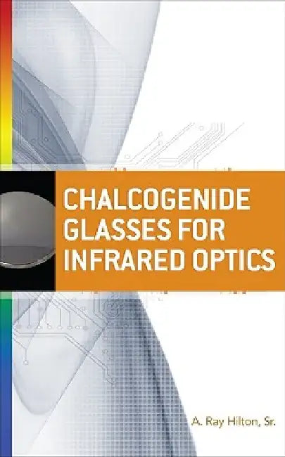 Buy Chalcogenide Glasses for Infrared Optics (English, A. Ray Hilton) Online at Best Price - BookBajar