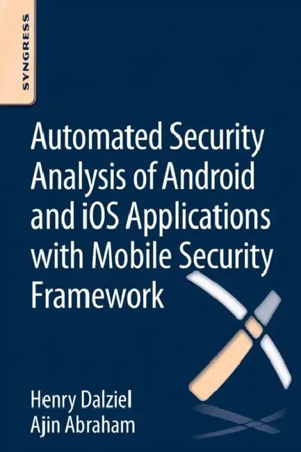 Buy Automated Security Analysis of Android and IOS Applications with Mobile Security Framework (English, Henry Dalziel | Max Dalziel | Ajin Abraham) Online at Best Price - BookBajar