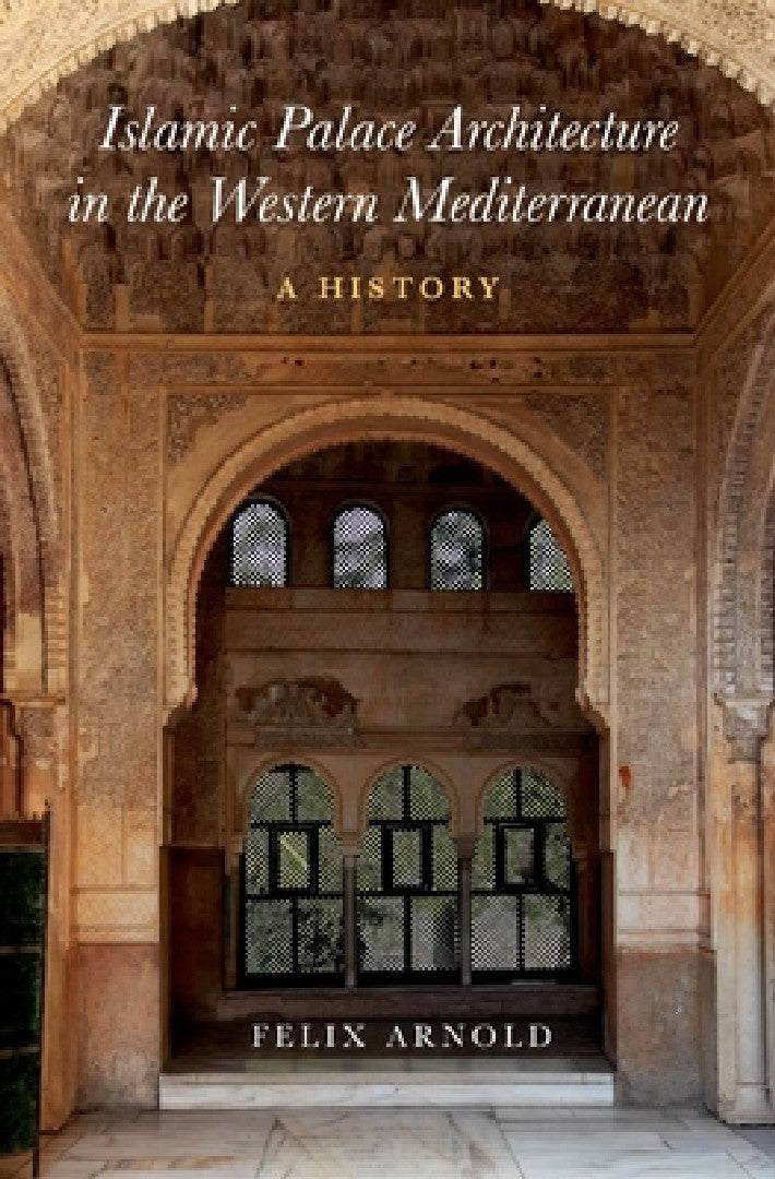 Buy Islamic Palace Architecture in the Western Mediterranean (English, Felix Arnold) Online at Best Price - BookBajar