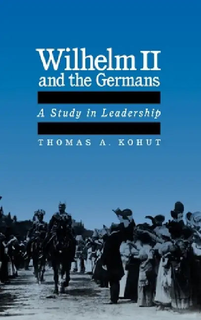 Buy Wilhelm II and the Germans (English, Thomas A. Kohut) Online at Best Price - BookBajar