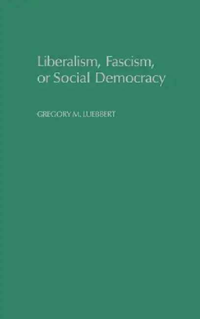 Buy Liberalism, Fascism, or Social Democracy (English, Gregory M. Luebbert | David Collier | Seymour Martin Lipset) Online at Best Price - BookBajar