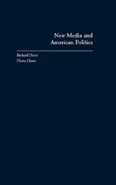 Buy New Media and American Politics (English, Richard Davis | Diana Owen) Online at Best Price - BookBajar