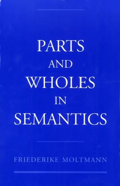 Buy Parts and Wholes in Semantics (English, Friederike Moltmann) Online at Best Price - BookBajar