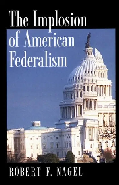 Buy The Implosion of American Federalism (English, Robert F. Nagel) Online at Best Price - BookBajar