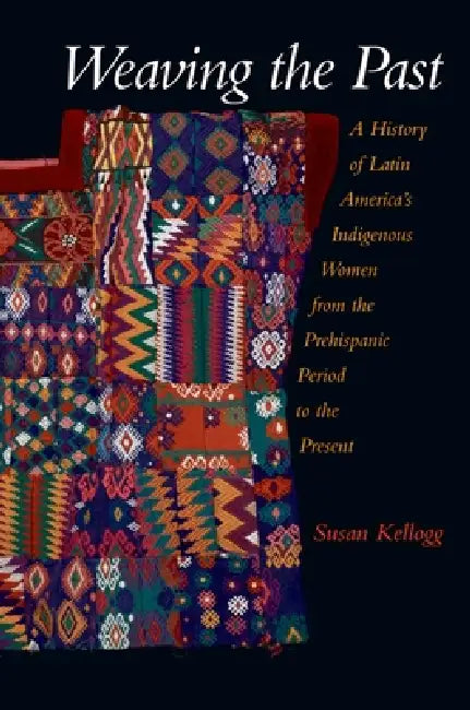 Buy Weaving the Past (English, Susan Kellogg) Online at Best Price - BookBajar