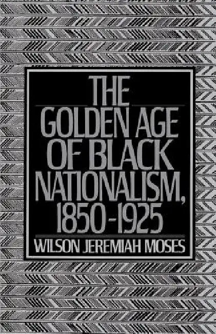 Buy The Golden Age of Black Nationalism, 1850-1925 (English, Wilson Jeremiah Moses) Online at Best Price - BookBajar