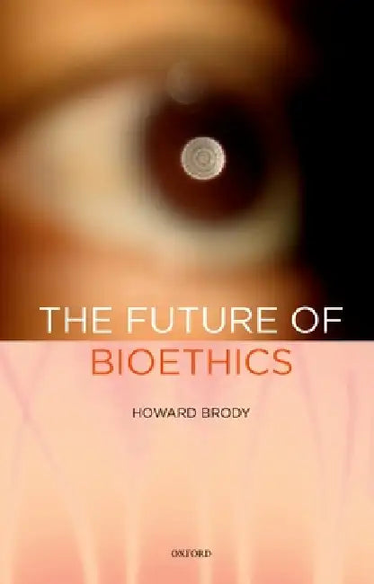 Buy Future of Bioethics (English, Howard T. Brody) Online at Best Price - BookBajar