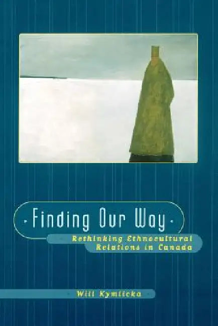 Buy Finding Our Way (Rethinking Ethnocultural Relations in Canada) (English, Will Kymlicka) Online at Best Price - BookBajar