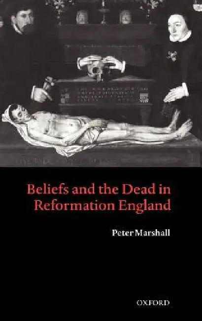 Buy Beliefs and the Dead in Reformation England (English, Peter Marshall) Online at Best Price - BookBajar