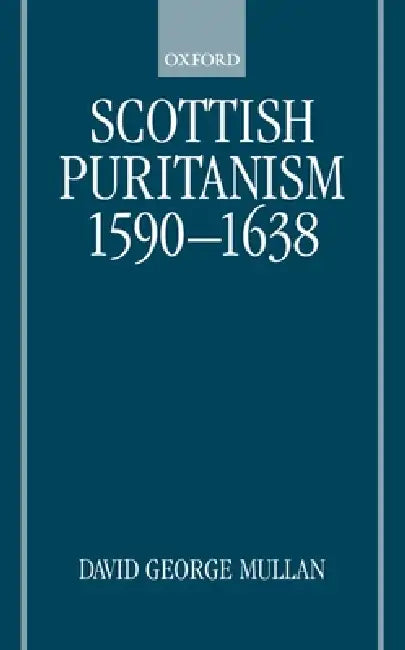 Buy Scottish Puritanism 1590-1638 (English, Jim Arraj | David George Mullan | D. G. Mullan) Online at Best Price - BookBajar