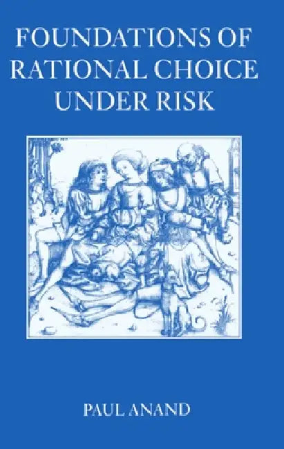 Buy Foundations of Rational Choice Under Risk (English, Paul Anand) Online at Best Price - BookBajar