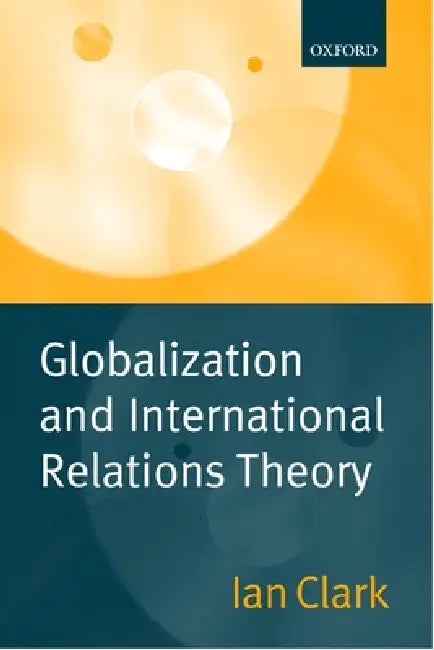 Buy Globalization and International Relations Theory (English, Ian Clark) Online at Best Price - BookBajar