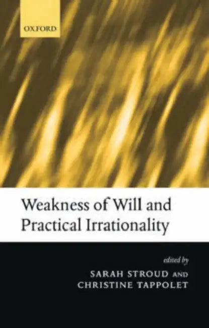 Buy Weakness of Will and Practical Irrationality (English, Sarah Stroud | Christine Tappolet) Online at Best Price - BookBajar
