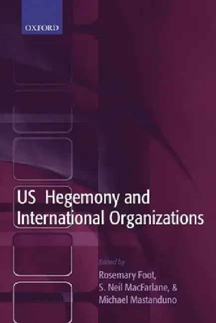 Buy US Hegemony and International Organizations (English, S. Neil MacFarlane | Michael Mastanduno | Rosemary Foot) Online at Best Price - BookBajar