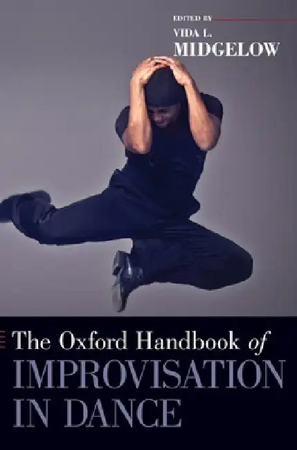 Buy Oxford Handbook of Improvisation in Dance (English, Vida L. Midgelow) Online at Best Price - BookBajar