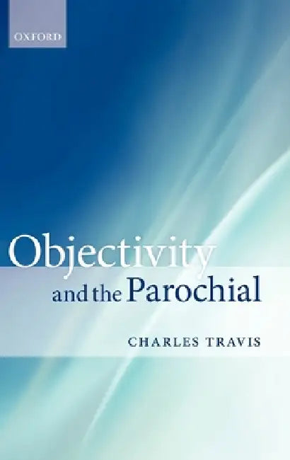 Buy Objectivity and the Parochial (English, Charles Travis) Online at Best Price - BookBajar