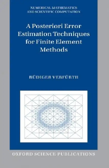 Buy A Posteriori Error Estimation Techniques for Finite Element Methods (English, Rüdiger Verfürth) Online at Best Price - BookBajar
