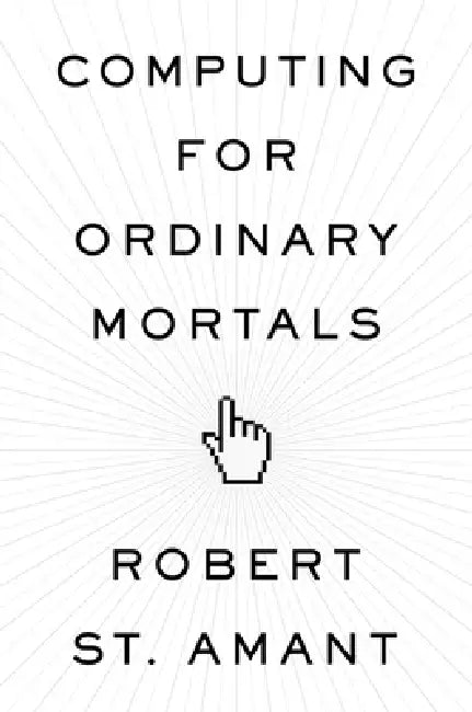 Buy Computing for Ordinary Mortals (English, Robert St Amant) Online at Best Price - BookBajar