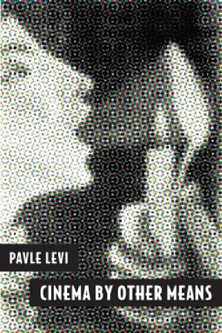 Buy Cinema by Other Means (English, Pavle Levi) Online at Best Price - BookBajar