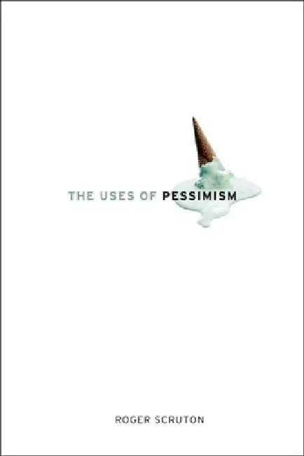 Buy The Uses of Pessimism (English, Roger Scruton) Online at Best Price - BookBajar