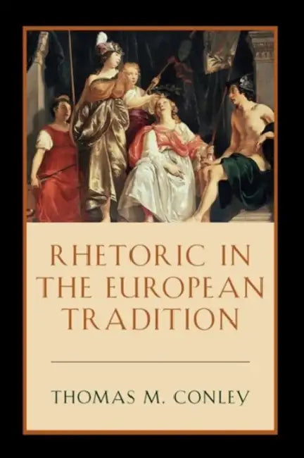 Buy Rhetoric in the European Tradition (English, Thomas Conley) Online at Best Price - BookBajar