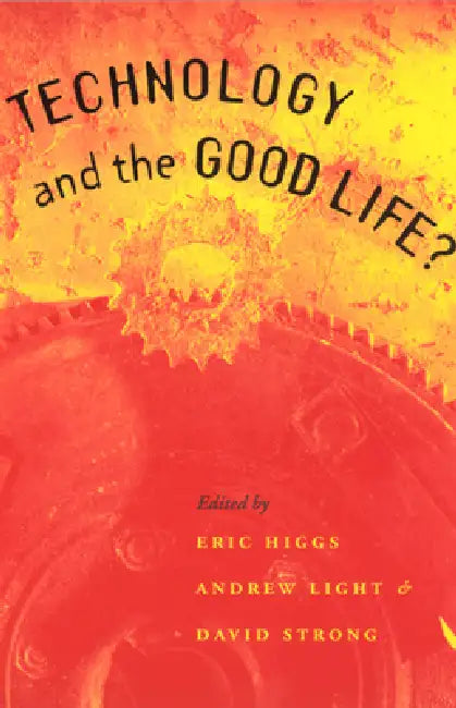 Buy Technology and the Good Life? (English, Eric Higgs) Online at Best Price - BookBajar