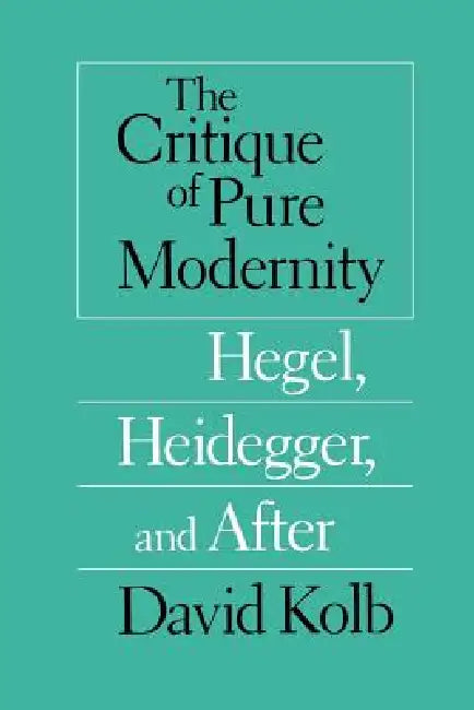 Buy The Critique of Pure Modernity (English, David Kolb) Online at Best Price - BookBajar