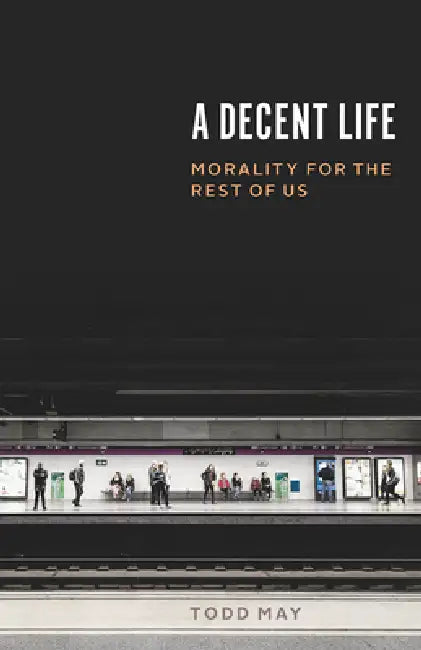 Buy A Decent Life (English, Todd May) Online at Best Price - BookBajar
