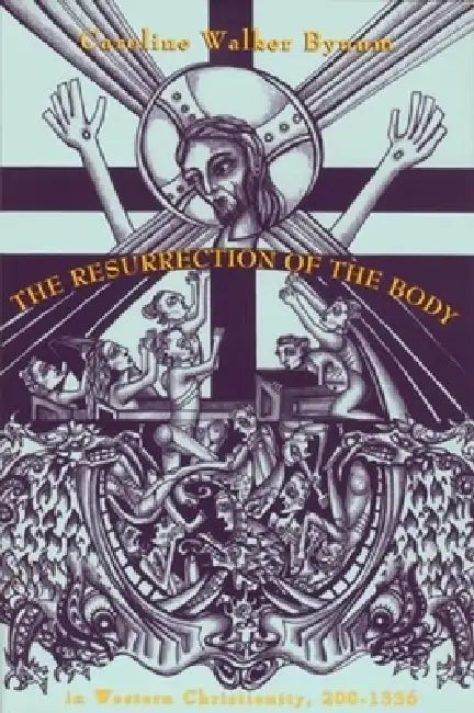 Buy The Resurrection of the Body in Western Christianity, 200â "1336 (English, Caroline Walker Bynum) Online at Best Price - BookBajar