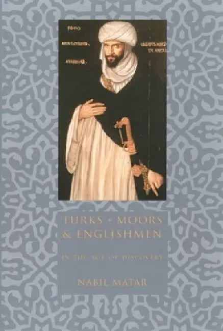 Buy Turks, Moors, and Englishmen in the Age of Discovery (English, Nabil Matar) Online at Best Price - BookBajar