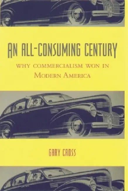 Buy An All-Consuming Century (English, Gary Cross) Online at Best Price - BookBajar