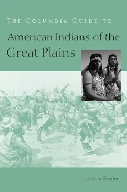Buy The Columbia Guide to American Indians of the Great Plains (English, Loretta Fowler) Online at Best Price - BookBajar