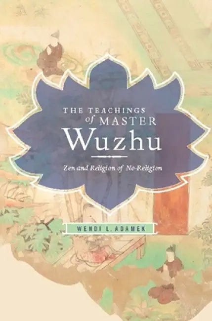 Buy Teachings of Master Wuzhu (English, Wendi Adamek) Online at Best Price - BookBajar