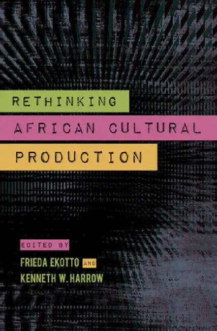 Buy Rethinking African Cultural Production (English, Kenneth W. Harrow | Frieda Ekotto) Online at Best Price - BookBajar