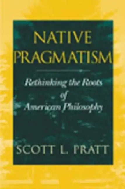 Buy Native Pragmatism (English, Scott L. Pratt) Online at Best Price - BookBajar