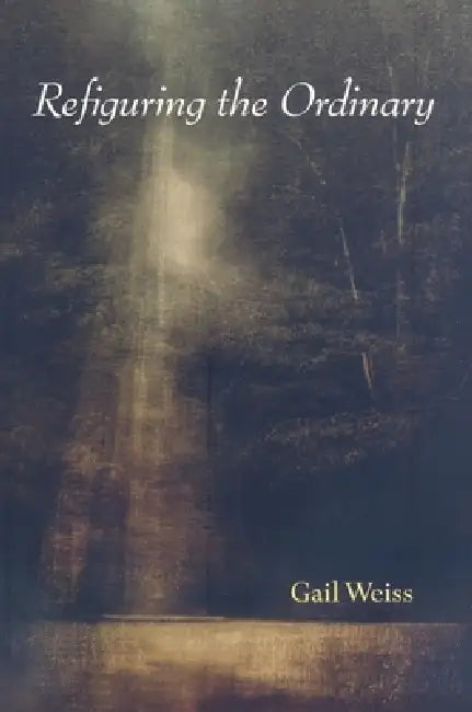 Buy Refiguring the Ordinary (English, Gail Weiss) Online at Best Price - BookBajar