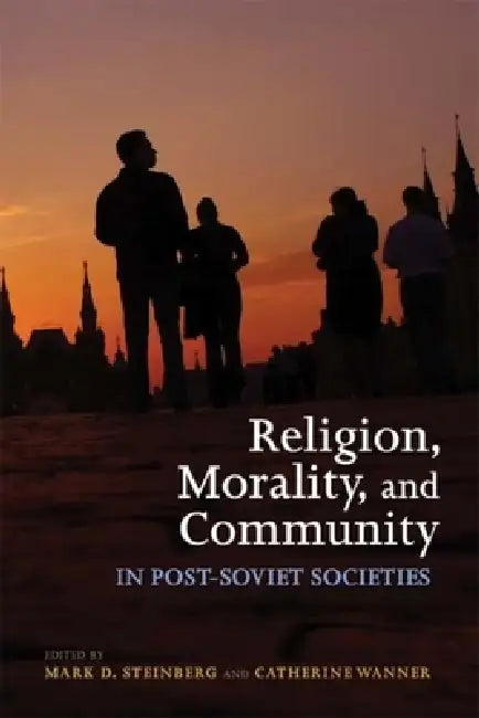 Buy Religion, Morality, and Community in Post-Soviet Societies (English, Mark D. Steinberg | Catherine Wanner) Online at Best Price - BookBajar
