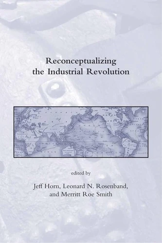 Buy Reconceptualizing the Industrial Revolution (English, Jeff Horn | Leonard N. Rosenband | Merritt Roe Smith) Online at Best Price - BookBajar