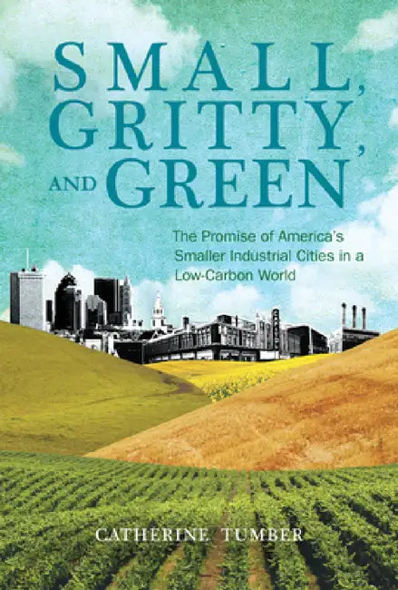 Buy Small, Gritty, and Green (English, Catherine Tumber) Online at Best Price - BookBajar