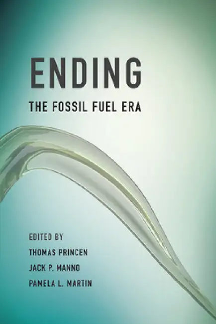 Buy Ending the Fossil Fuel Era (English, Thomas Princen | Jack P. Manno | Pamela L. Martin) Online at Best Price - BookBajar