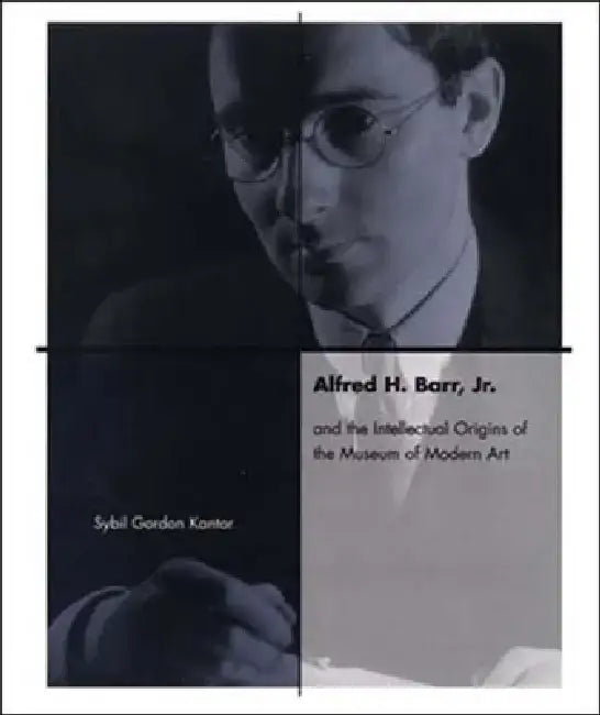 Buy Alfred H. Barr, Jr. and the Intellectual Origins of the Museum of Modern Art (English, Sybil Kantor) Online at Best Price - BookBajar