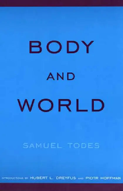 Buy Body and World (English, Samuel Todes | Hubert L. Dreyfus | Piotr Hoffman) Online at Best Price - BookBajar