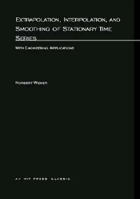 Buy Extrapolation, Interpolation, and Smoothing of Stationary Time Series (English, Norbert Wiener) Online at Best Price - BookBajar