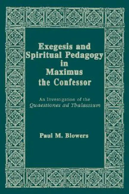 Buy Exegesis and Spiritual Pedagogy in Maximus the Confessor (English, Paul M. Blowers) Online at Best Price - BookBajar