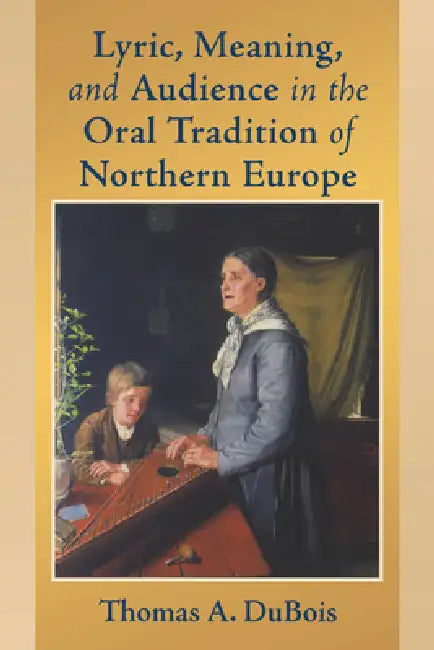 Buy Lyric, Meaning, and Audience in the Oral Tradition of Northern Europe (English, Thomas A. DuBois) Online at Best Price - BookBajar