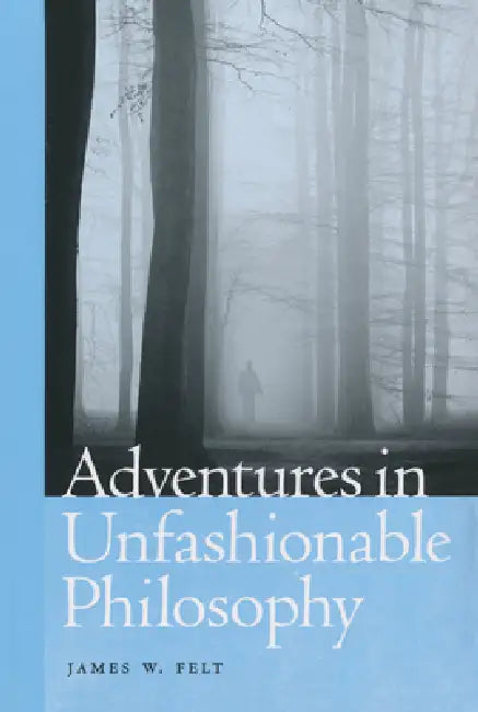 Buy Adventures in Unfashionable Philosophy (English, James W. Felt) Online at Best Price - BookBajar