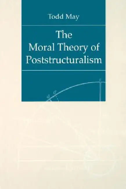 Buy The Moral Theory of Poststructuralism (English, Todd May) Online at Best Price - BookBajar