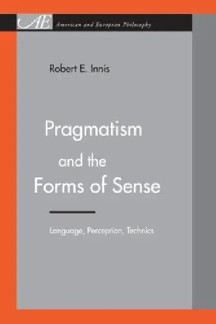 Buy Pragmatism and the Forms of Sense (English, Robert E. Innis) Online at Best Price - BookBajar
