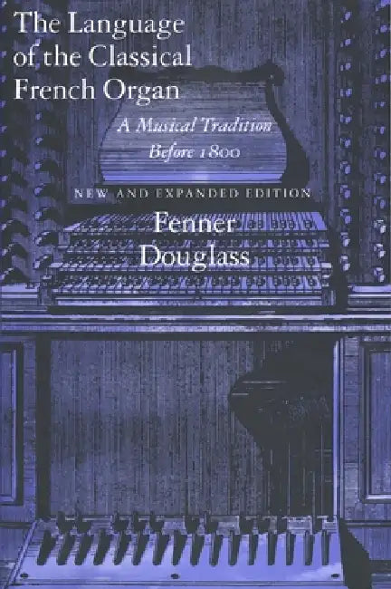 Buy The Language of the Classical French Organ (English, Fenner Douglass) Online at Best Price - BookBajar