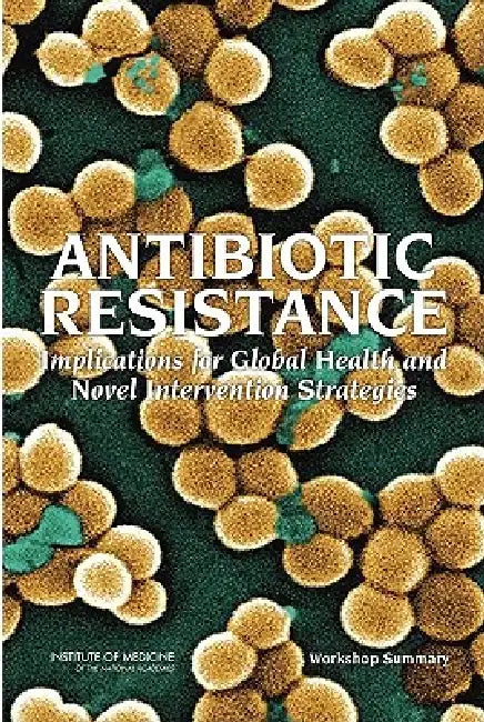 Buy Antibiotic Resistance (English, Institute of Medicine | Board on Global Health | Forum on Microbial Threats) Online at Best Price - BookBajar
